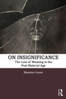 Image for On insignificance  : the loss of meaning in the post-material age