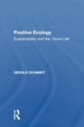 Image for Positive ecology  : sustainability and the &#39;good life&#39;