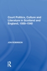 Image for Court Politics, Culture and Literature in Scotland and England, 1500-1540