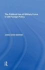 Image for The Political Use of Military Force in US Foreign Policy
