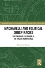 Image for Machiavelli and political conspiracies  : the struggle for power in the Italian Renaissance