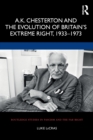 Image for A.K. Chesterton and the evolution of Britain&#39;s extreme right, 1933-1973
