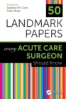 Image for 50 Landmark Papers Every Acute Care Surgeon Should Know