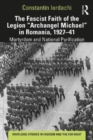 Image for The Fascist Faith of the Legion &quot;Archangel Michael&quot; in Romania, 1927–1941