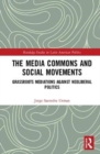 Image for The media commons and social movements  : grassroots mediations against neoliberal politics