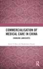 Image for Commercialisation of medical care in China  : changing landscapes