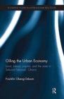 Image for Oiling the urban economy  : land, labour, capital, and the state in Sekondi-Takoradi, Ghana