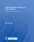 Image for The technique of film and video editing  : history, theory, and practice