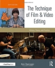 Image for The technique of film and video editing  : history, theory, and practice