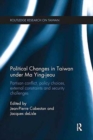 Image for Political changes in Taiwan under Ma Ying-Jeou  : partisan conflict, policy choices, external constraints and security challenges