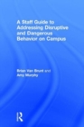Image for A Staff Guide to Addressing Disruptive and Dangerous Behavior on Campus