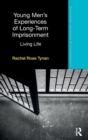 Image for Young men&#39;s experiences of long-term imprisonment  : living life