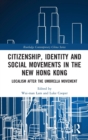 Image for Citizenship, Identity and Social Movements in the New Hong Kong
