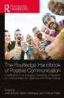 Image for The Routledge handbook of positive communication  : contributions of an emerging community of research on communication for happiness and social change