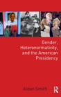 Image for Gender, Heteronormativity, and the American Presidency