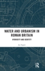 Image for Water and urbanism in Roman Britain  : hybridity and identity