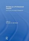 Image for Thriving as a professional teacher  : how to be a principled professional