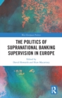 Image for The Politics of Supranational Banking Supervision in Europe