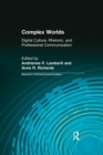 Image for Complex Worlds : Digital Culture, Rhetoric and Professional Communication