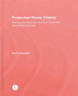 Image for Production house cinema  : starting and running your own cinematic storytelling business