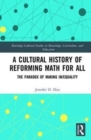 Image for A cultural history of reforming math for all  : the paradox of making in/equality