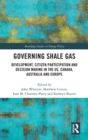 Image for Governing shale gas  : development, citizen participation and decision making in the US, Canada, Australia and Europe
