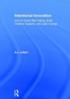 Image for Intentional innovation  : how to guide risk-taking, build creative capacity, and lead change