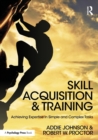 Image for Skill acquisition and training  : achieving expertise in simple and complex tasks