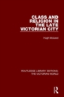 Image for Class and Religion in the Late Victorian City