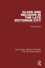 Image for Class and Religion in the Late Victorian City