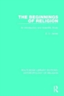 Image for The Beginnings of Religion : An introductory and Scientific Study