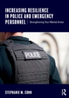 Image for Increasing resilience in police and emergency personnel  : strengthening your mental armor