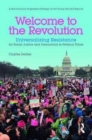 Image for Welcome to the revolution  : universalizing resistance for social justice and democracy in perilous times