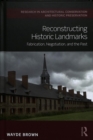 Image for Reconstructing historic landmarks  : fabrication, negotiation, and the past