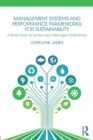 Image for Management systems and performance frameworks for sustainability  : a road map for sustainably managed enterprises