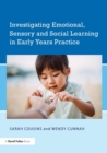 Image for Investigating Emotional, Sensory and Social Learning in Early Years Practice
