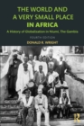 Image for The world and a very small place in Africa  : a history of globalization in Niumi, the Gambia