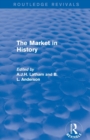 Image for The Market in History (Routledge Revivals)