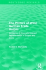 Image for The politics of West German trade unions  : strategies of class and interest representation in growth and crisis