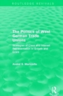 Image for The politics of West German trade unions  : strategies of class and interest representation in growth and crisis