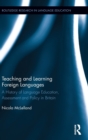 Image for Teaching and learning foreign languages  : a history of language education, assessment and policy in Britain