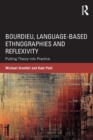 Image for Bourdieu, language-based ethnographies and reflexivity  : putting theory into practice