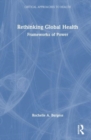 Image for Rethinking global health  : frameworks of power