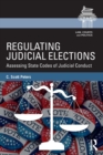 Image for Regulating judicial elections  : assessing state codes of judicial conduct