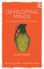 Image for Developing minds  : psychology, neoliberalism and power