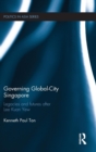 Image for Governing Global-City Singapore : Legacies and Futures After Lee Kuan Yew