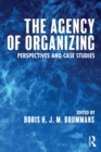 Image for The agency of organizing  : perspectives and case studies