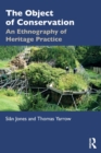 Image for The object of conservation  : an ethnography of conservation practice
