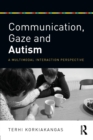 Image for Communication, gaze and autism  : a multimodal interaction perspective