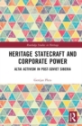 Image for Heritage statecraft and corporate power  : Altai activism in post-Soviet Siberia